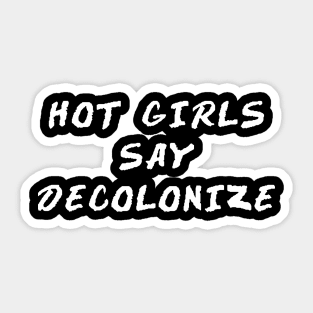 HOT GIRLS SAY DECOLONIZE Sticker